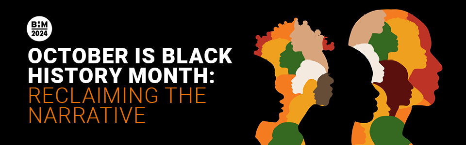 October is Black History Month: Reclaiming the narrative