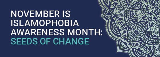 November is Islamophobia Awareness Month: Seeds of Change